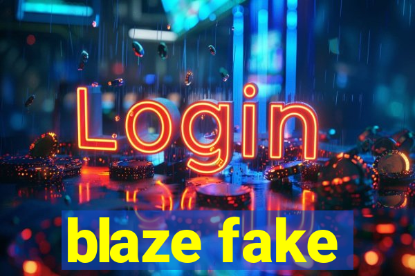 blaze fake